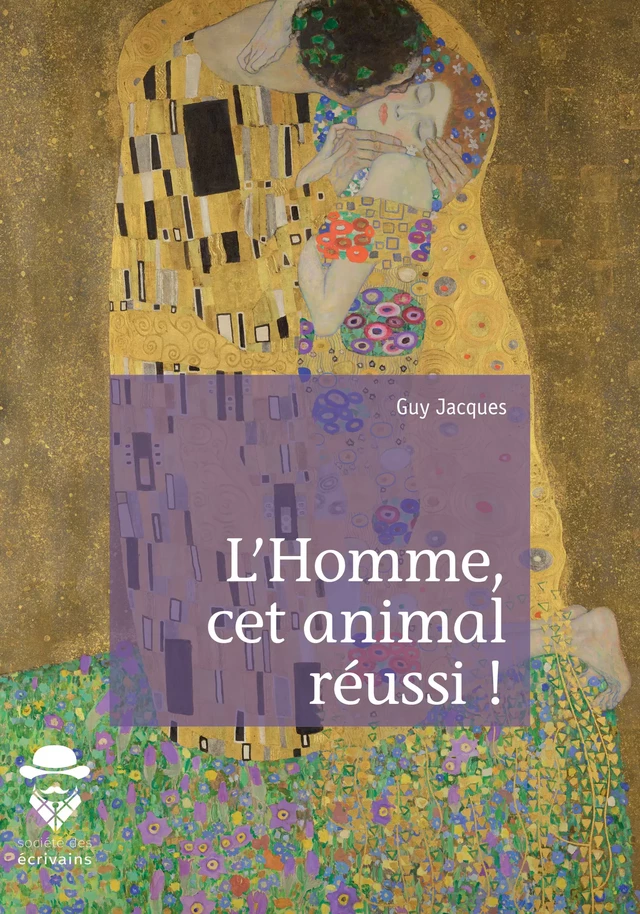 L'Homme, cet animal réussi ! - Guy JACQUES - Société des écrivains