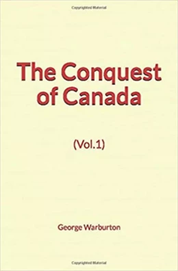 The Conquest of Canada (Vol.1)