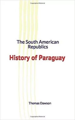 The South American Republics : History of Paraguay