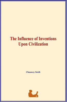 The Influence of Inventions Upon Civilization