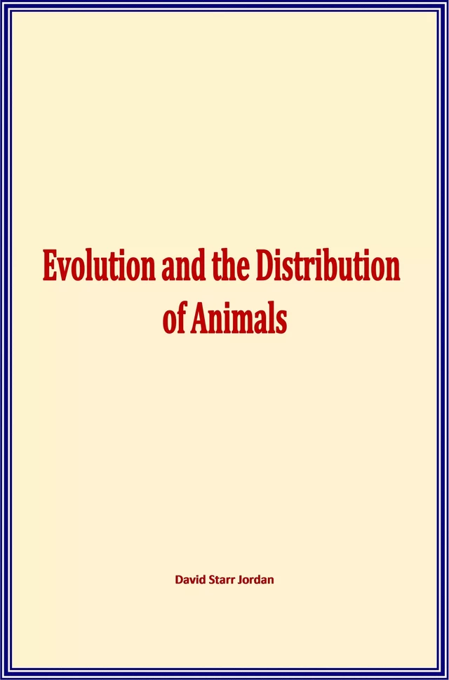 Evolution and the Distribution of Animals - David Starr Jordan - Literature and Knowledge Publishing