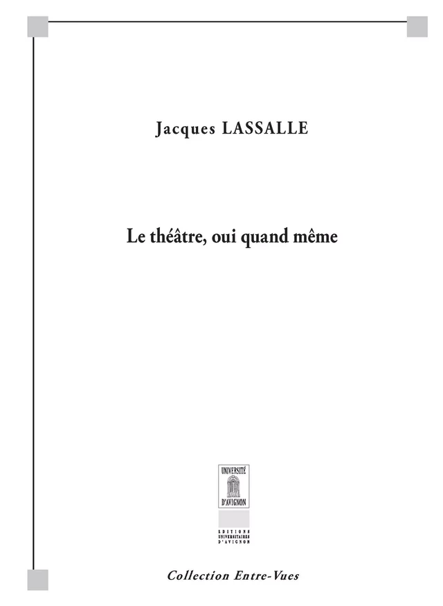 Le théâtre, oui quand même - Jacques Lassalle - Éditions Universitaires d’Avignon