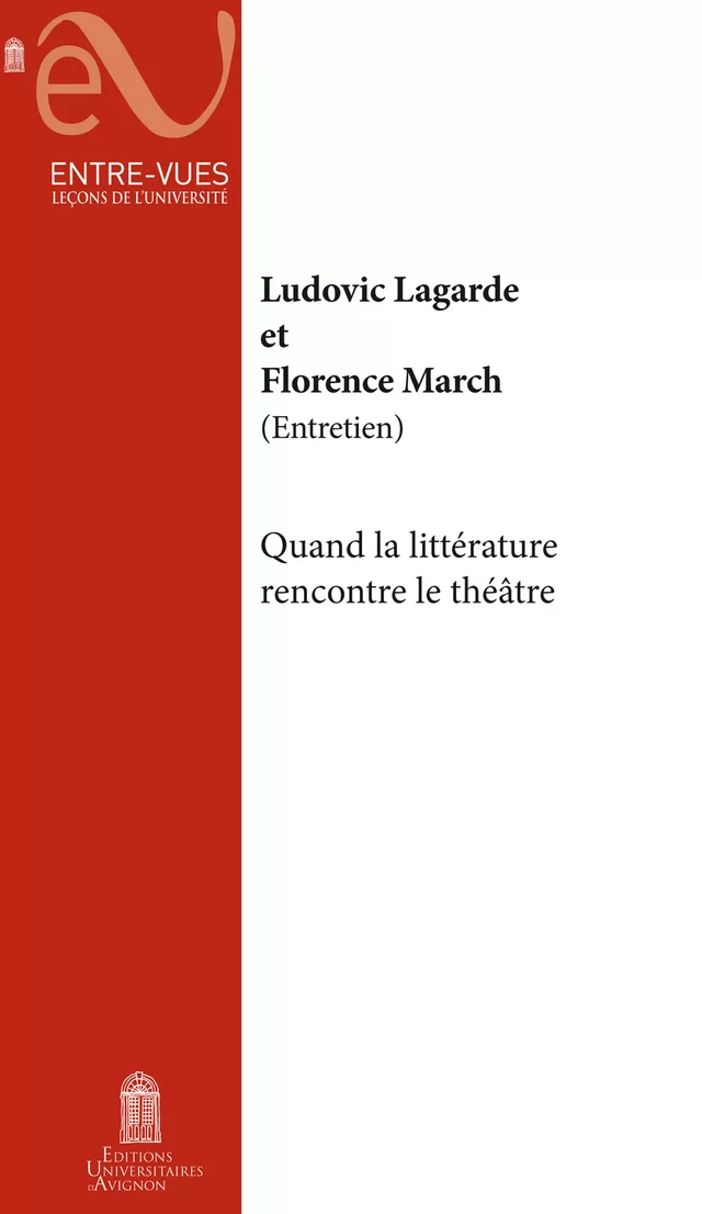 Quand la littérature rencontre le théâtre - Ludovic Lagarde, Florence March - Éditions Universitaires d’Avignon