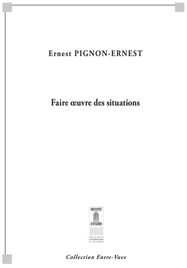 Faire œuvre des situations - Ernest Pignon-Ernest - Éditions Universitaires d’Avignon