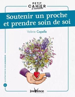 Petit cahier d'exercices : soutenir un proche et prendre soin de soi