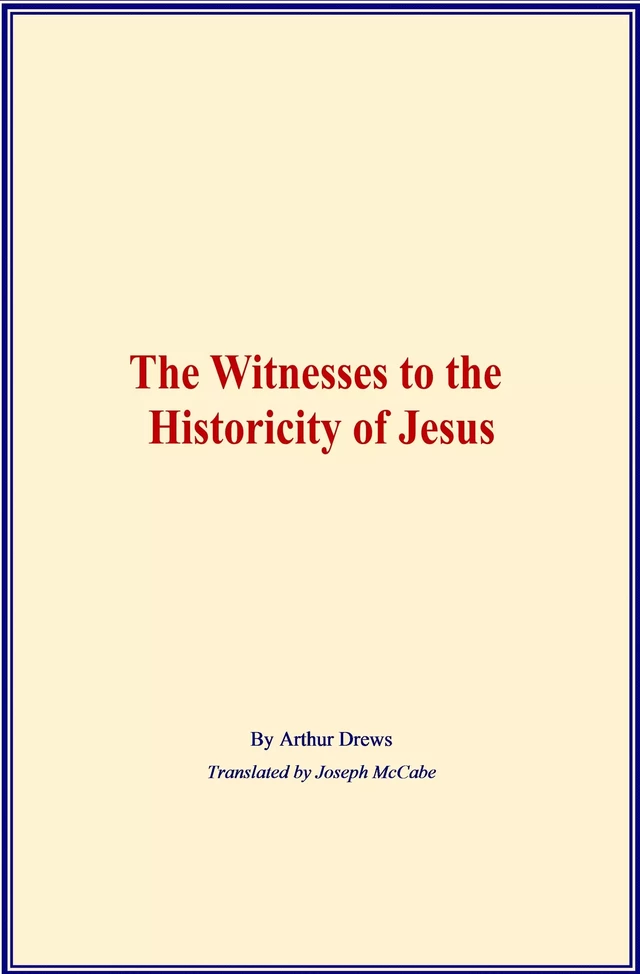 The Witnesses to the Historicity of Jesus - Arthur Drews - Literature and Knowledge Publishing