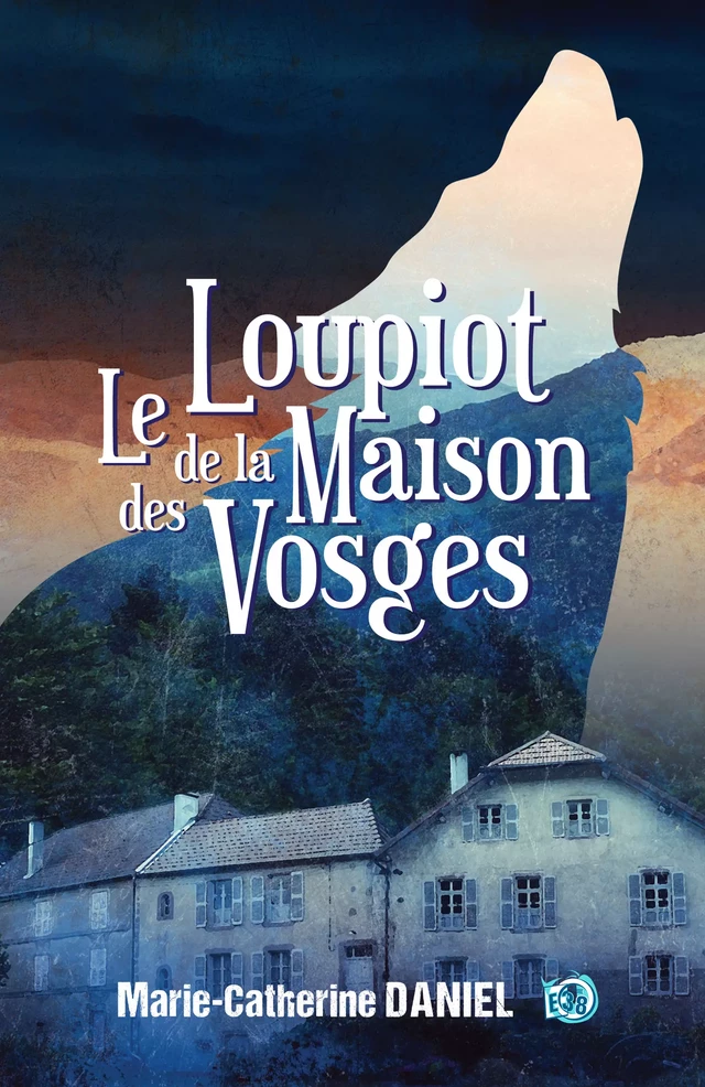 Le loupiot de la maison des Vosges - Marie-Catherine Daniel - Les éditions du 38