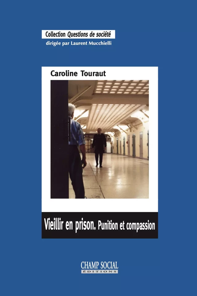 Vieillir en prison. Punition et compassion - Caroline Touraut - Champ social Editions