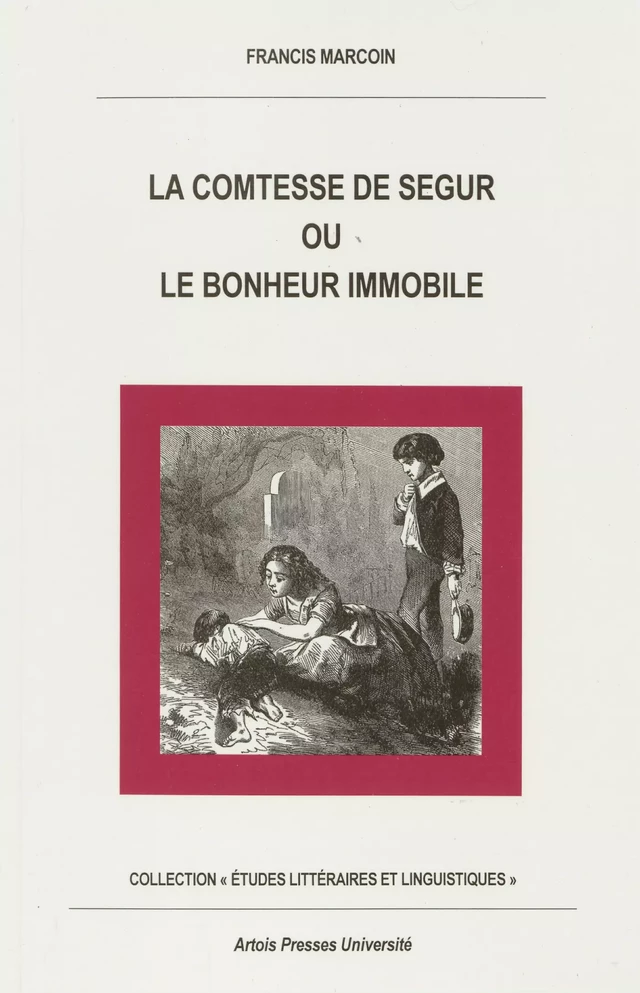 La Comtesse de Ségur ou le bonheur immobile - Francis Marcoin - Artois Presses Université