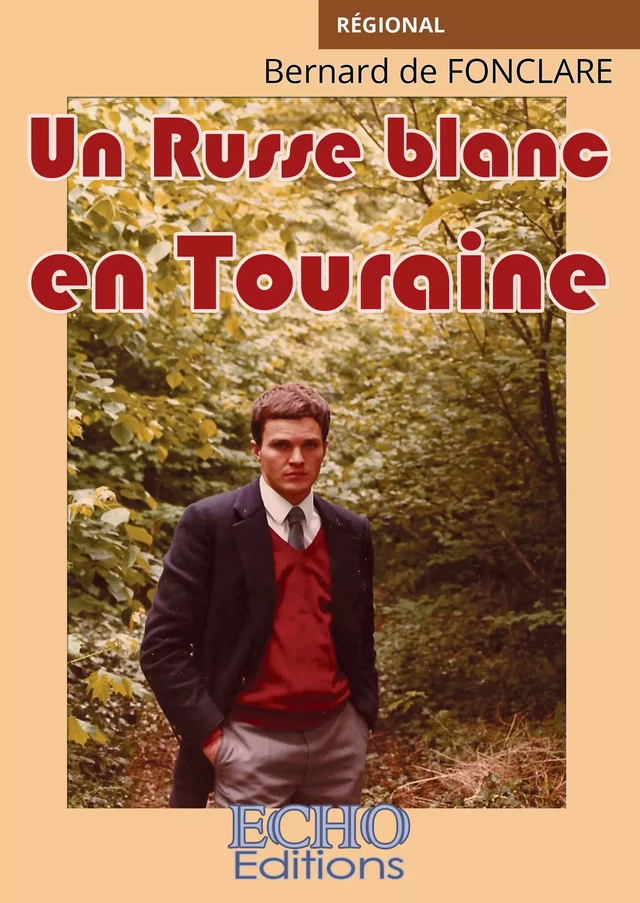 Un Russe blanc en Touraine - Bernard de Fonclare - ECHO Editions