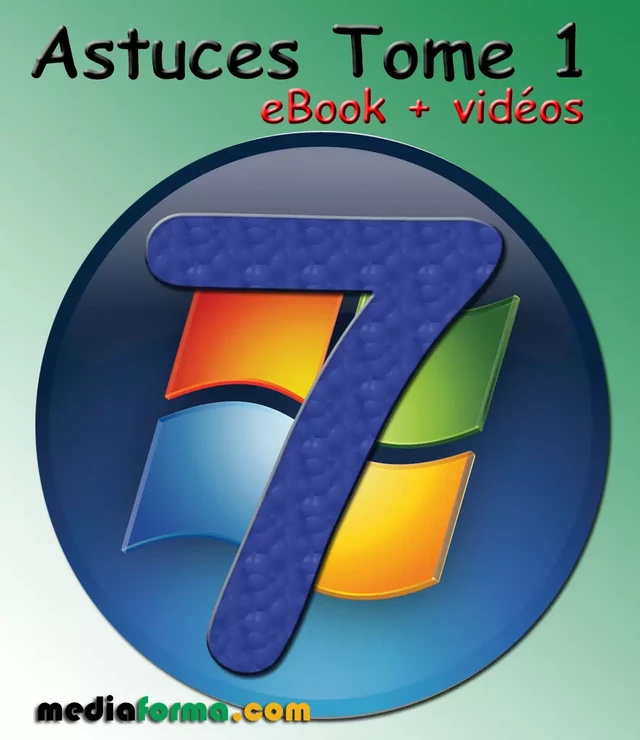 Windows 7 Astuces Tome 1 avec vidéos - Michel Martin - Mediaforma