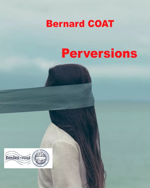 Perversions - Bernard Coat - Rendez-Vous éditions