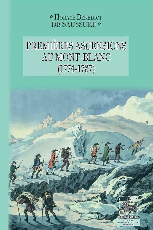 Premières Ascensions au Mont-Blanc (1774-1787) - Horace Benedict de Saussure - Editions des Régionalismes