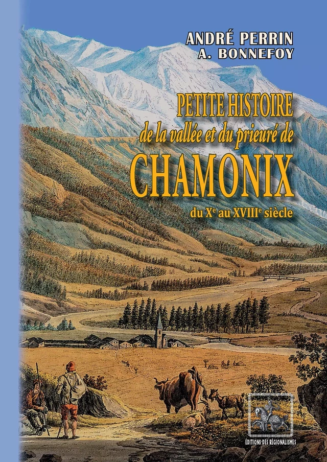 Petite Histoire de la Vallée et du Prieuré de Chamonix - André Perrin - Editions des Régionalismes