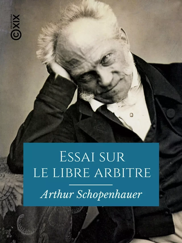 Essai sur le libre arbitre - Arthur Schopenhauer - Collection XIX