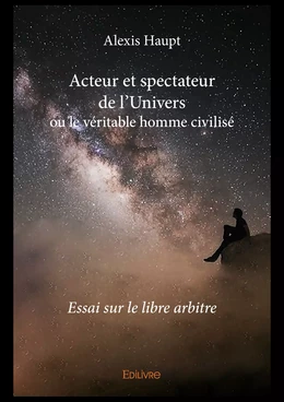 Acteur et spectateur de l'Univers ou le véritable homme civilisé