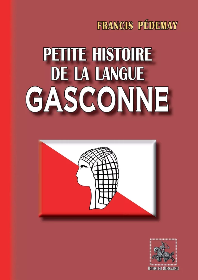 Petite Histoire de la Langue gasconne - Francis Pédemay - Editions des Régionalismes