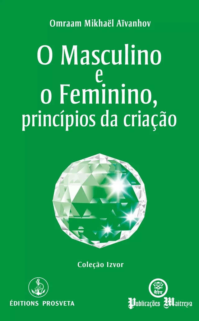 O Masculino e o Feminino, princípios da criação - Omraam Mikhaël Aïvanhov - Editions Prosveta