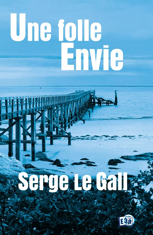 Une folle envie - Serge Le Gall - Les éditions du 38