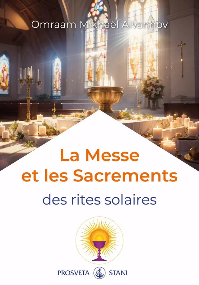 La Messe et les Sacrements - Omraam Mikhaël Aïvanhov - Editions Prosveta