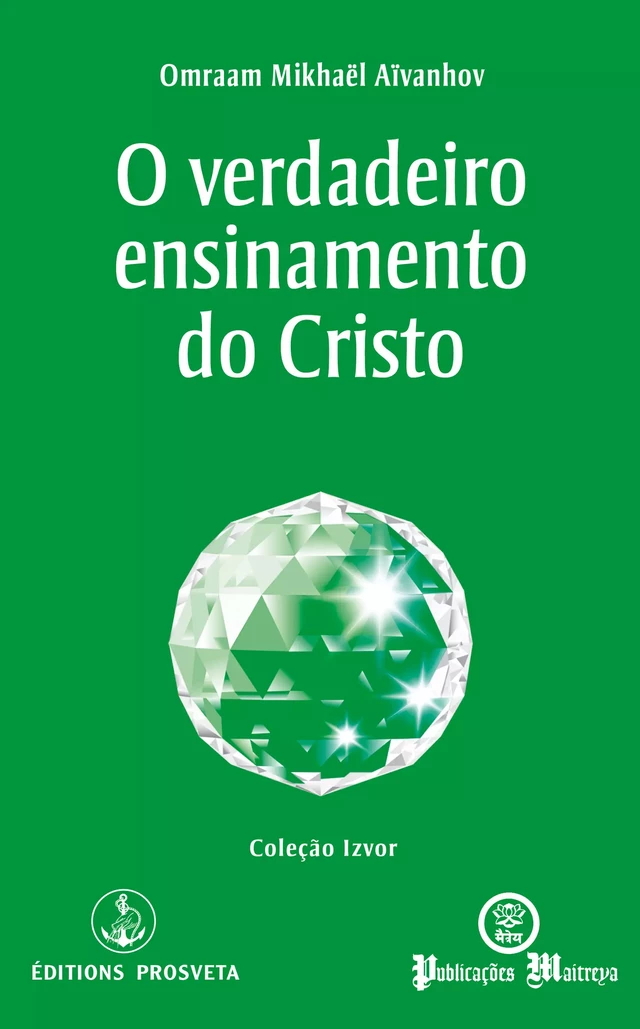 O verdadeiro ensinamento do Cristo - Omraam Mikhaël Aïvanhov - Editions Prosveta