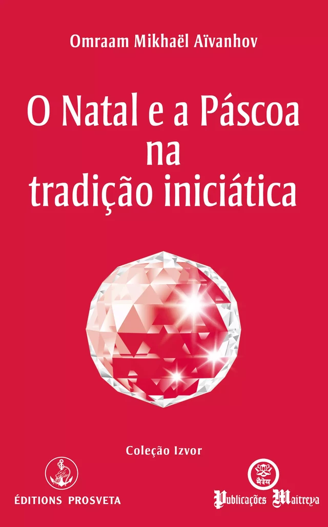 O Natal e a Páscoa na tradição iniciática - Omraam Mikhaël Aïvanhov - Editions Prosveta