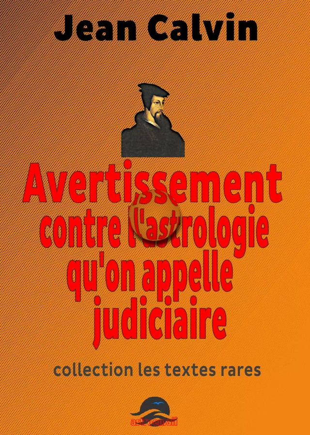 Avertissement contre l'astrologie qu'on appelle judiciaire - Jean Calvin - Astroemail