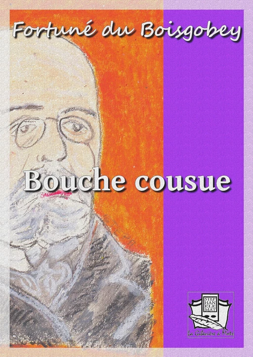 Bouche cousue - Fortuné du Boisgobey - La Gibecière à Mots