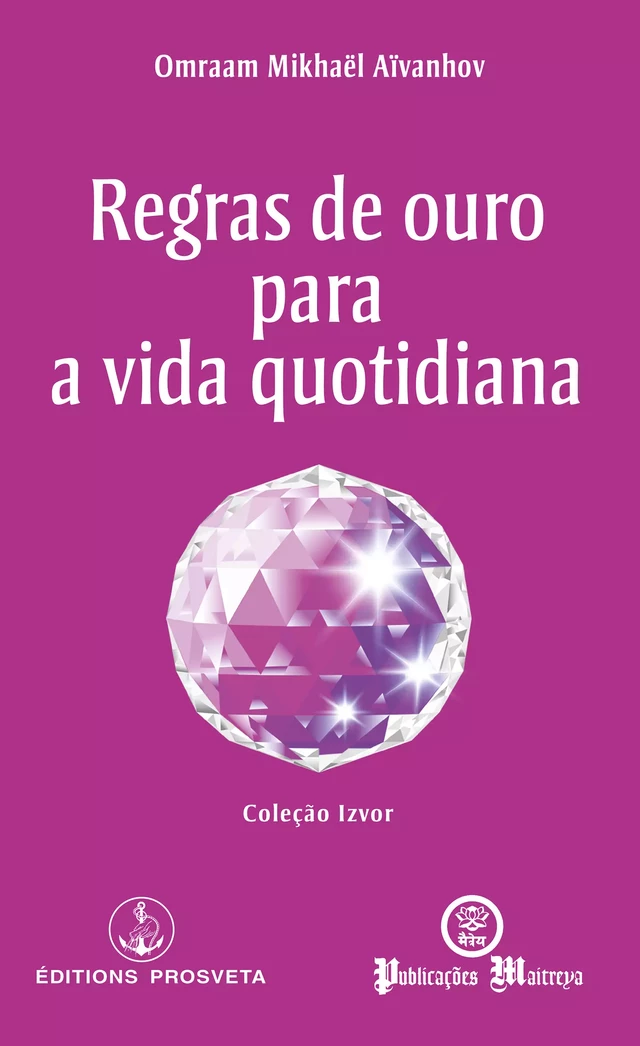 Regras de ouro para a vida quotidiana - Omraam Mikhaël Aïvanhov - Editions Prosveta