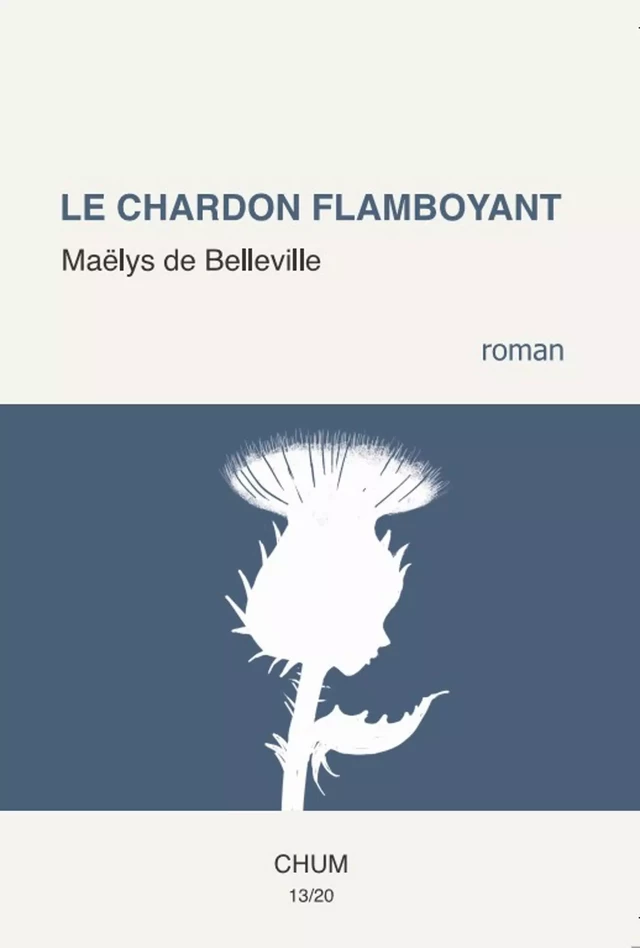 Le chardon flamboyant - Maëlys de Belleville - LES EDITIONS CHUM