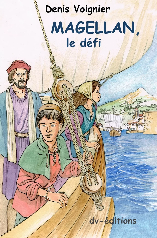 Magellan, le défi - Denis VOIGNIER - DVEDITIONS