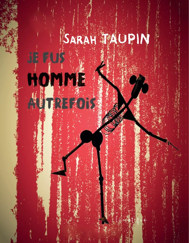 Je fus homme autrefois - Sarah Taupin - Editions Lunatique