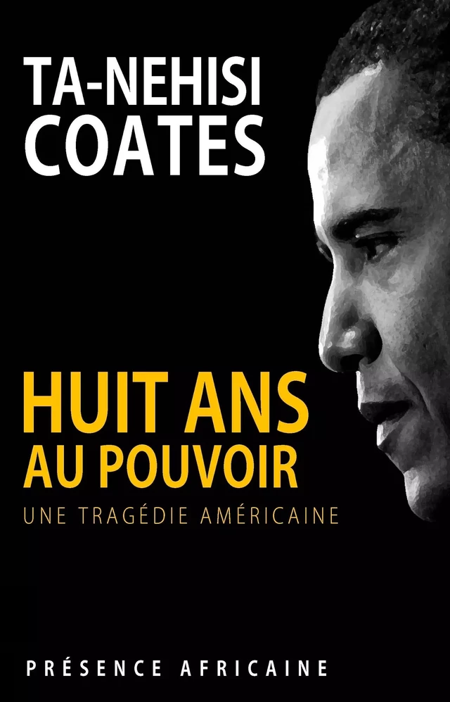 Huit ans au pouvoir - Ta-Nehisi Coates - Présence Africaine