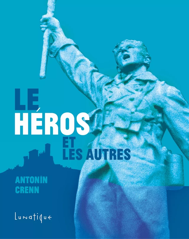 Le Héros et les autres - Antonin Crenn - Editions Lunatique