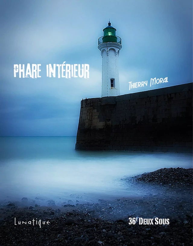 Phare intérieur - Thierry Moral - Editions Lunatique