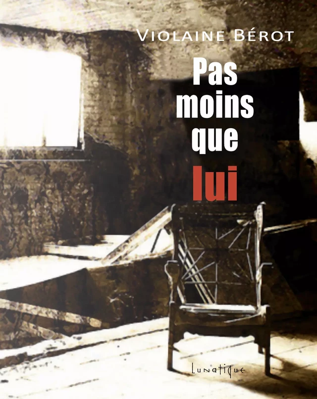 Pas moins que lui - Violaine Bérot - Editions Lunatique