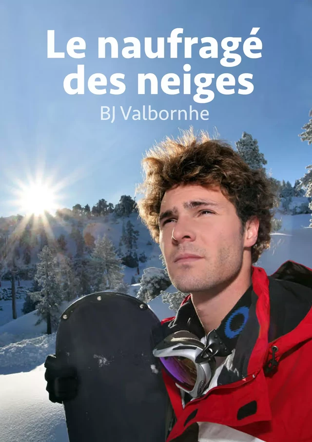 Le naufragé des neiges - Bj Valbornhe - Éditions Textes Gais