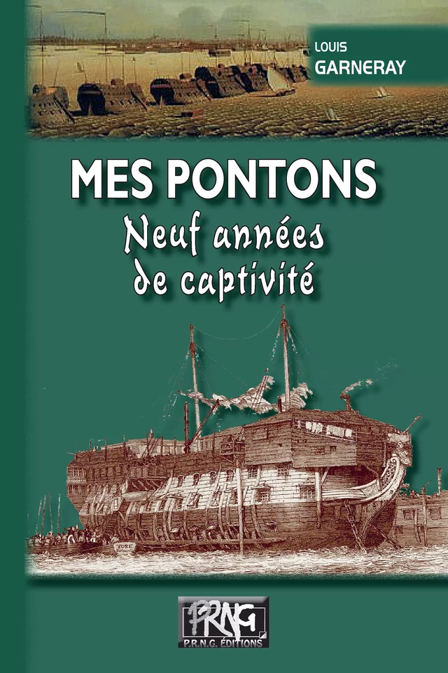 Mes Pontons, neuf années de captivité - Louis Garneray - Editions des Régionalismes