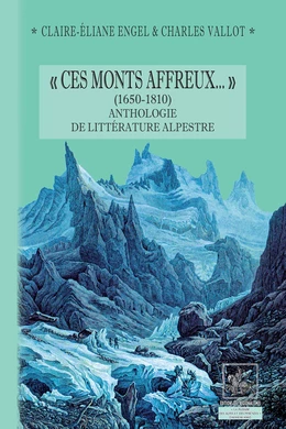 « Ces Monts affreux... » (1650-1810) anthologie de littérature alpestre