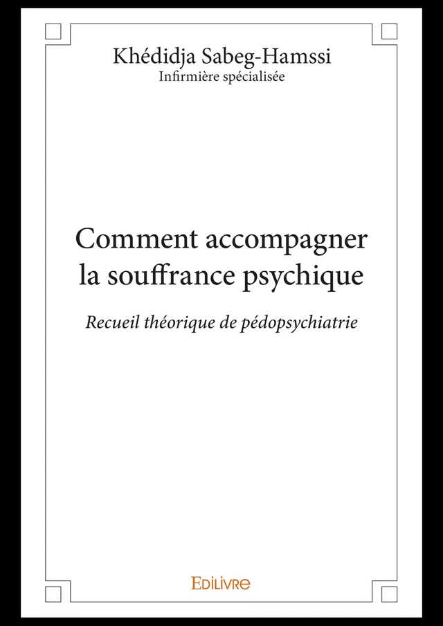 Comment accompagner la souffrance psychique - Khédidja Sabeg-Hamssi - Editions Edilivre