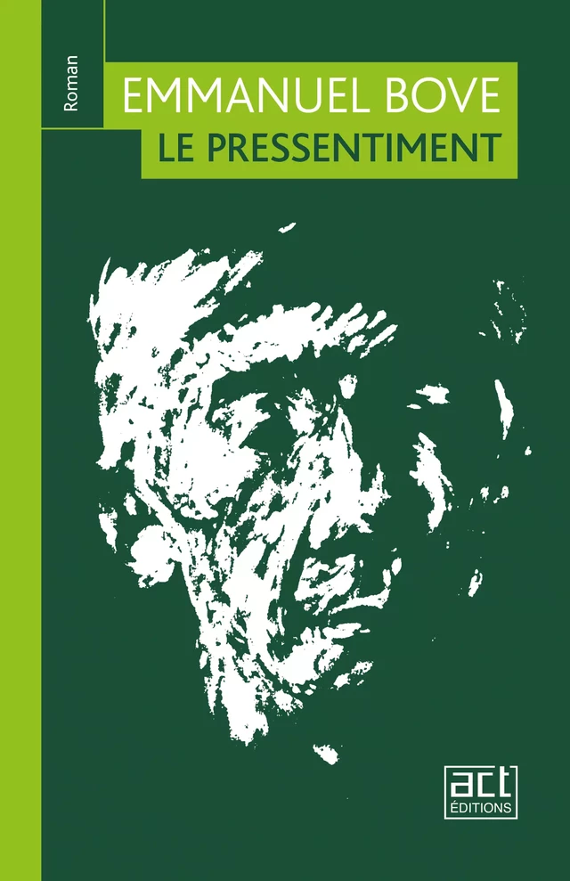 Le pressentiment - Emmanuel Bove - ACT éditions