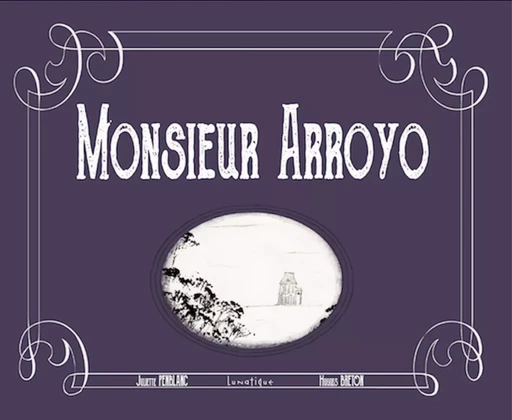 Monsieur Arroyo - Juliette Penblanc - Editions Lunatique