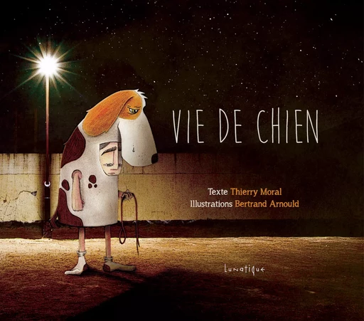 Vie de chien - Thierry Moral - Editions Lunatique