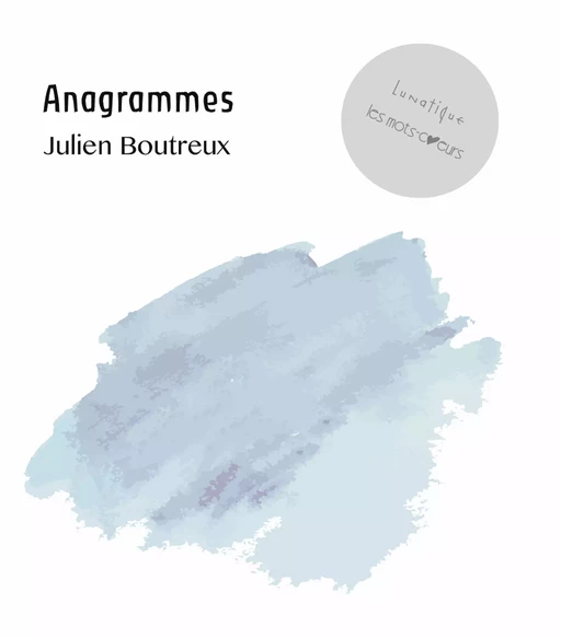 Anagrammes - Julien Boutreux - Editions Lunatique