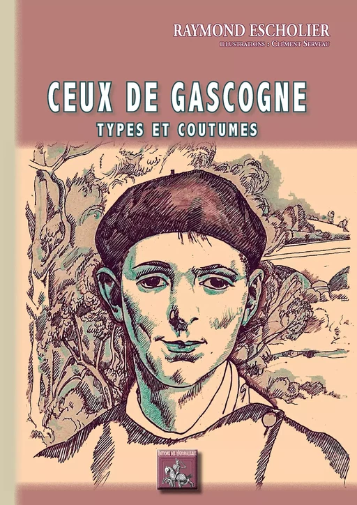 Ceux de Gascogne (types et coutumes) - Raymond Escholier, Clément Serveau - Editions des Régionalismes