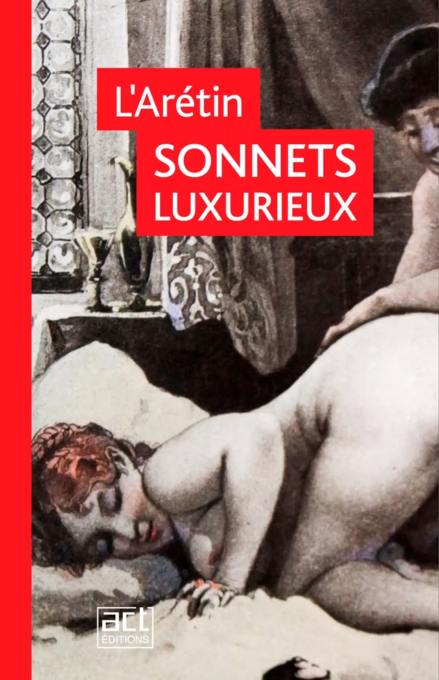 Les Sonnets Luxurieux -  l'Arétin - ACT éditions