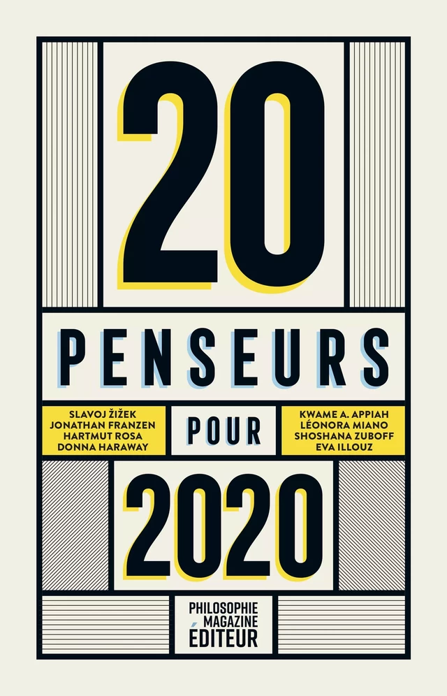 20 penseurs pour 2020 - Eva Illouz, Slavoj Žižek, Léonora Miano, Baptiste Morizot, Martin Legros, Teng Biao, Barbara Stiegler, Shoshana Zuboff, Ivan Krastev, Hartmut Rosa, Donna Haraway, Peter Singer, Catherine Malabou - Philo Editions