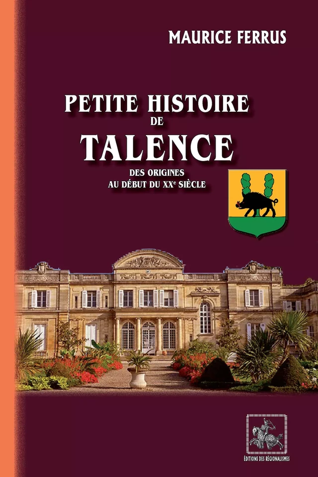 Petite Histoire de Talence - Maurice Ferrus - Editions des Régionalismes