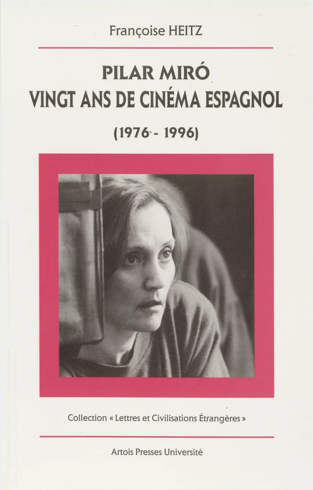 Pilar Miró, vingt ans de cinéma espagnol (1976-1996) - Françoise Heitz - Artois Presses Université