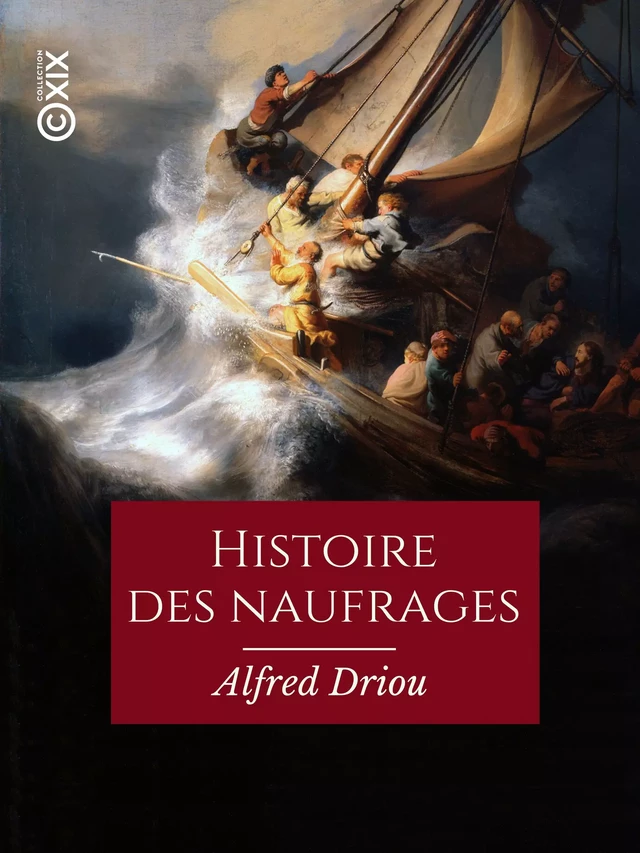 Histoire des naufrages, pirateries, abordages, famines, hivernages... - Alfred Driou - Collection XIX